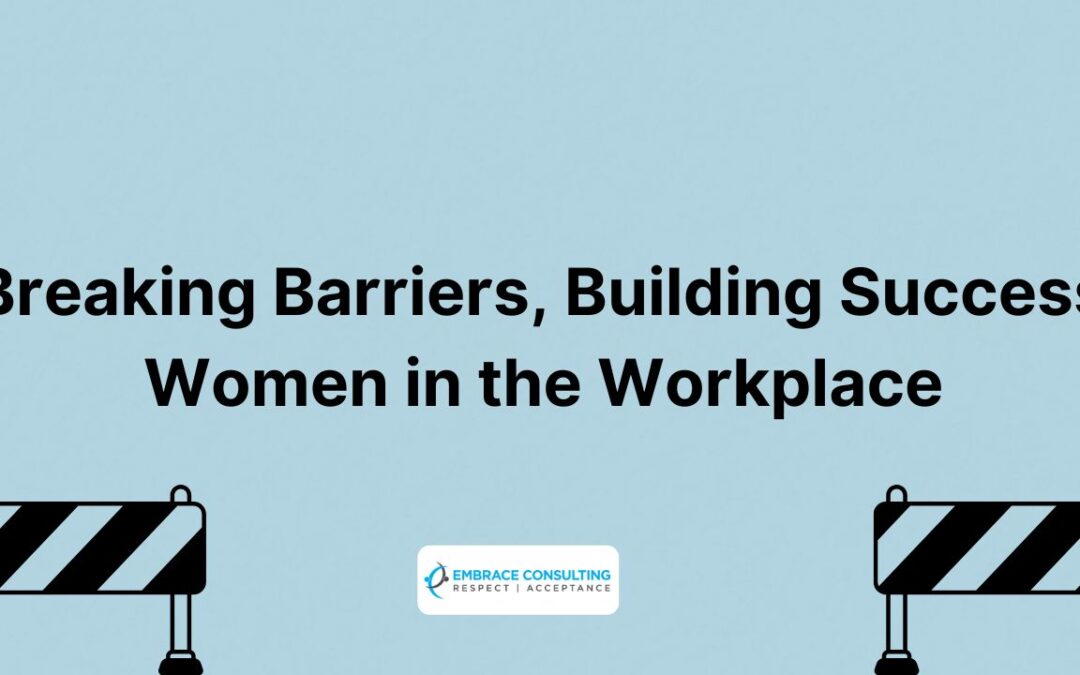 Breaking Barriers, Building Success: Women in the Workplace