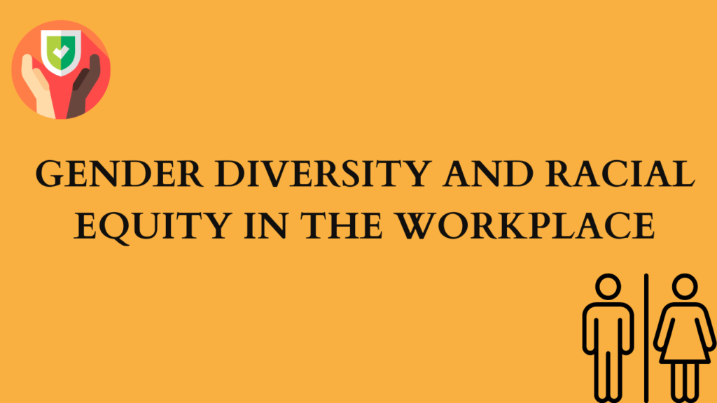 GENDER DIVERSITY AND RACIAL EQUITY IN THE WORKPLACE