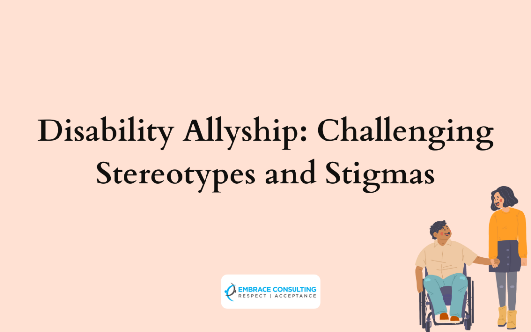 Disability Allyship: Challenging Stereotypes and Stigmas