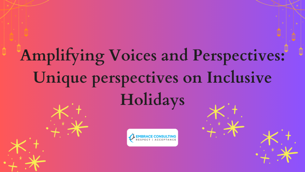 Amplifying Voices and Perspectives Unique perspectives on Inclusive Holidays