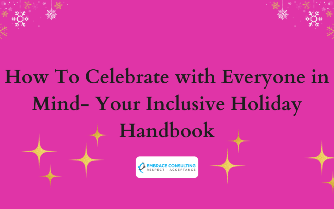How To Celebrate with Everyone in Mind- Your Inclusive Holiday Handbook