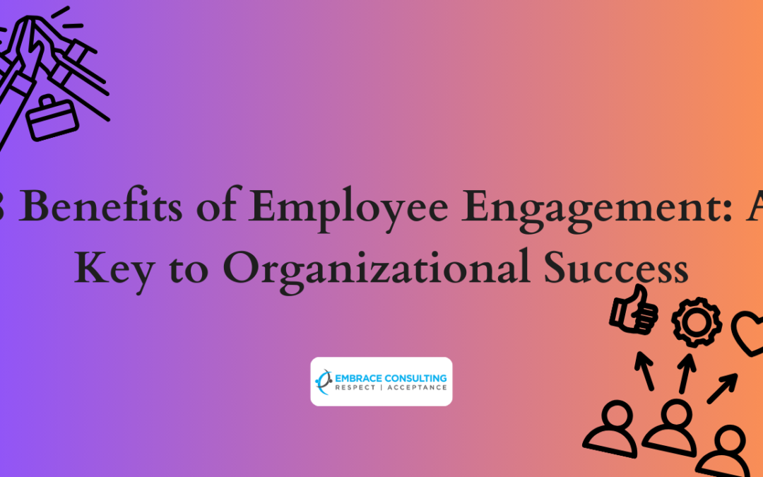 8 Benefits of Employee Engagement: A Key to Organizational Success