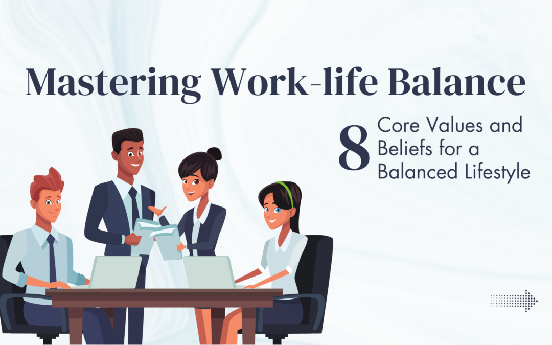 Mastering Work-Life Harmony: 8 Core Values and Beliefs for a Balanced Lifestyle