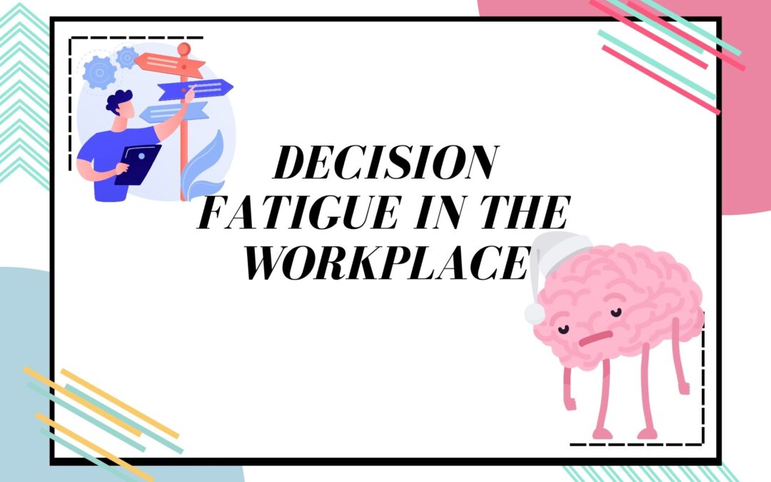Decision Fatigue At the Workplace