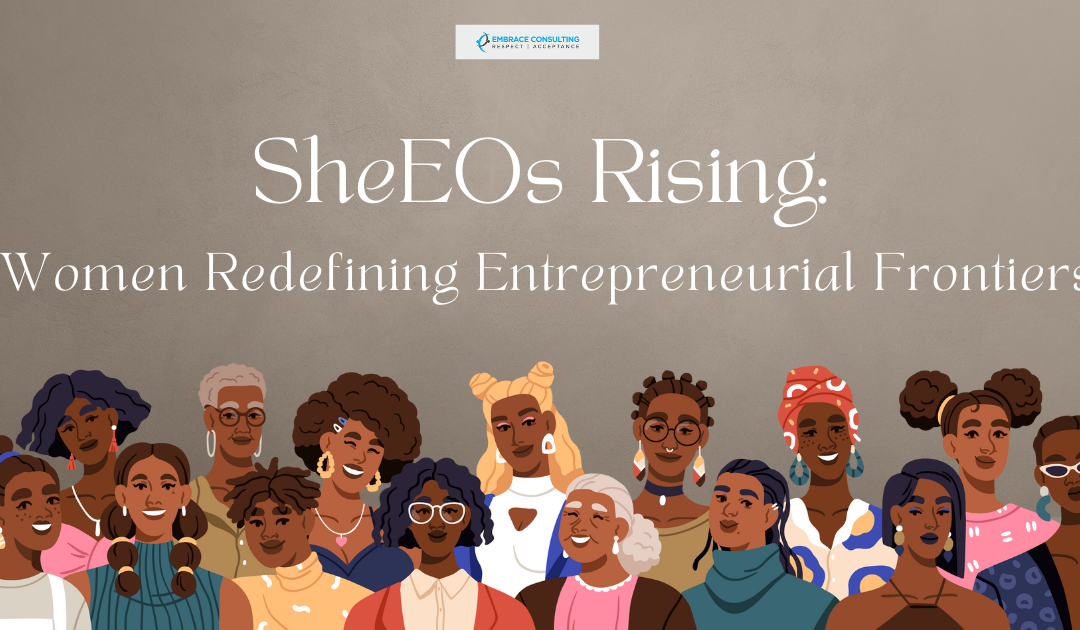 SheEOs Rising: Women Redefining Entrepreneurial Frontiers